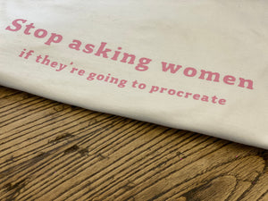 NFM's stop asking women if they're going to procreate t-shirt